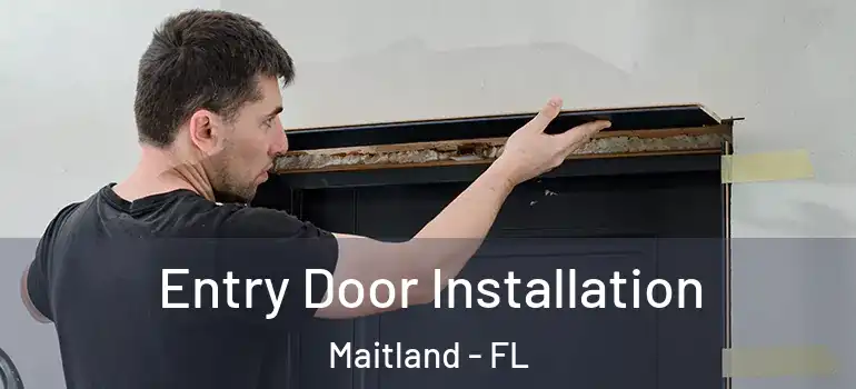  Entry Door Installation Maitland - FL