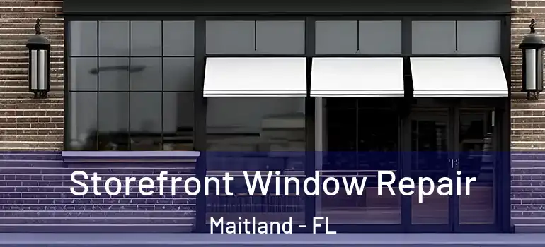  Storefront Window Repair Maitland - FL