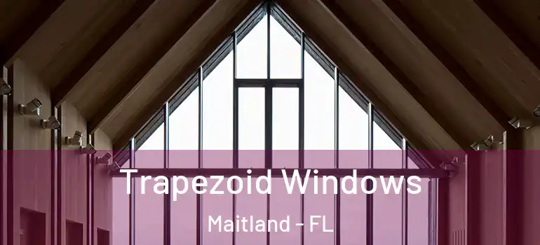  Trapezoid Windows Maitland - FL